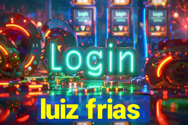 luiz frias